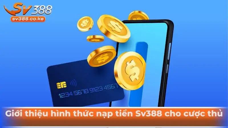 Giới thiệu hình thức nạp tiền Sv388 cho cược thủ