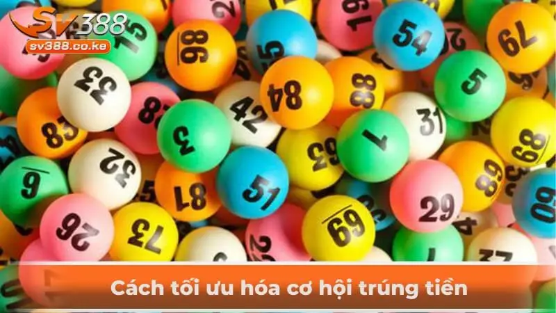 Cách tối ưu hóa cơ hội trúng tiền